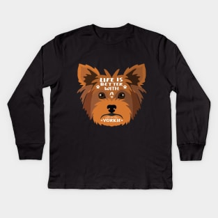 Life is better with a yorkie : Yorkshire terrier (yorkie) love Dog gift Kids Long Sleeve T-Shirt